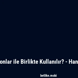Betlike Hangi Promosyonlar ile Birlikte Kullanılır? - Hangi Se&ccedil;enekler Mevcut?