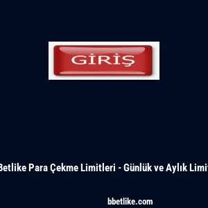 Betlike Para Çekme Limitleri - Günlük ve Aylık Limit